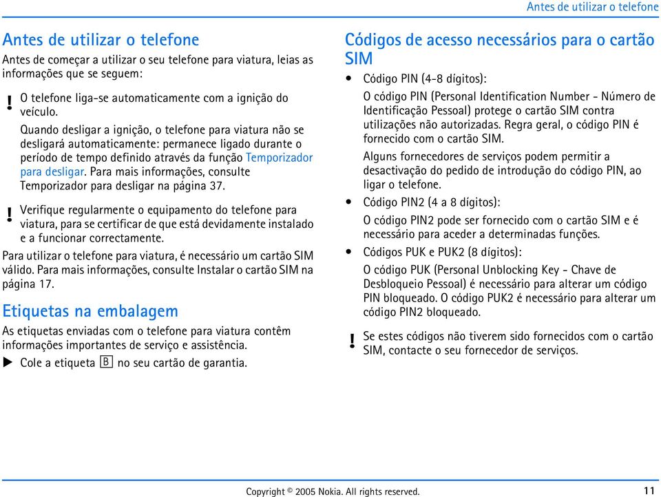 Para mais informações, consulte Temporizador para desligar na página 37.