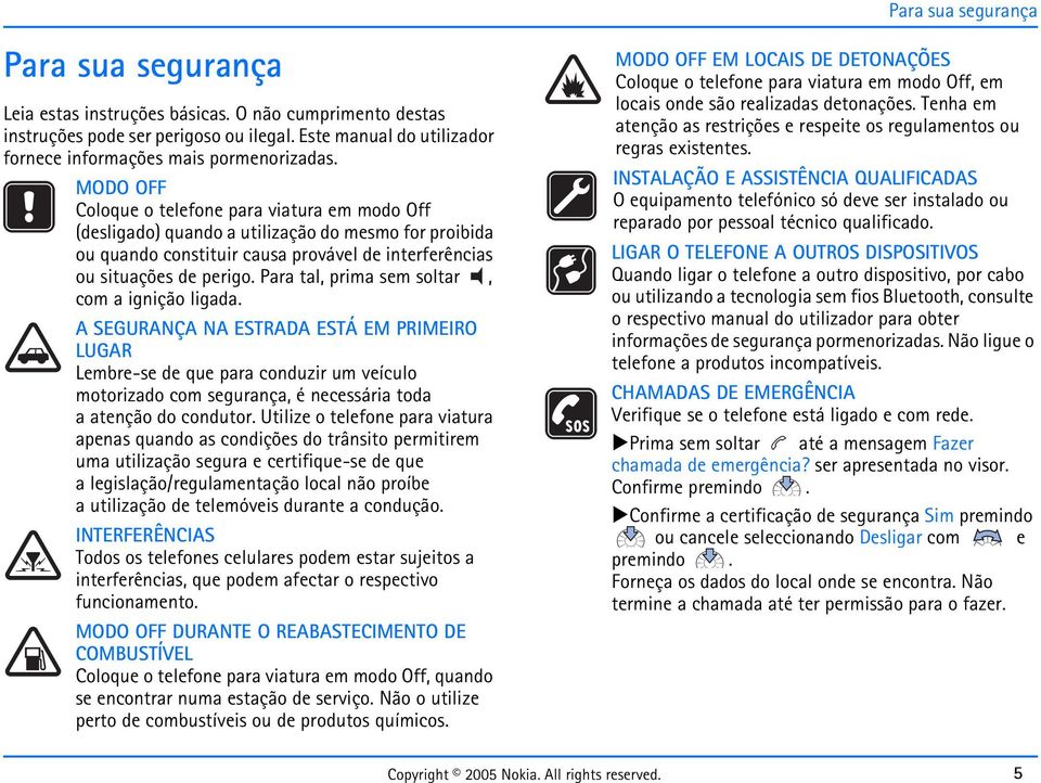 Para tal, prima sem soltar, com a ignição ligada.