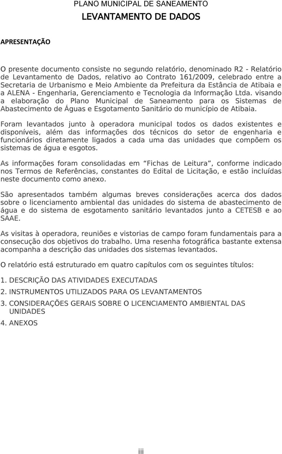 visando a elaboração do Plano Municipal de Saneamento para os Sistemas de Abastecimento de Águas e Esgotamento Sanitário do município de Atibaia.