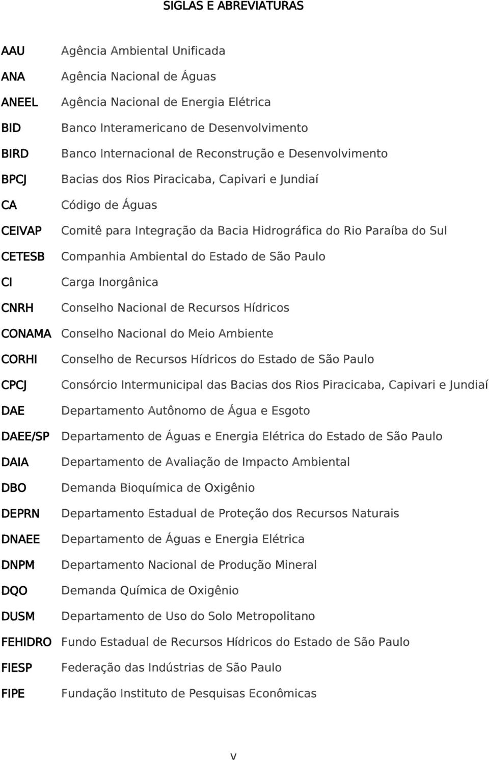 Companhia Ambiental do Estado de São Paulo Carga Inorgânica Conselho Nacional de Recursos Hídricos CONAMA Conselho Nacional do Meio Ambiente CORHI CPCJ DAE Conselho de Recursos Hídricos do Estado de