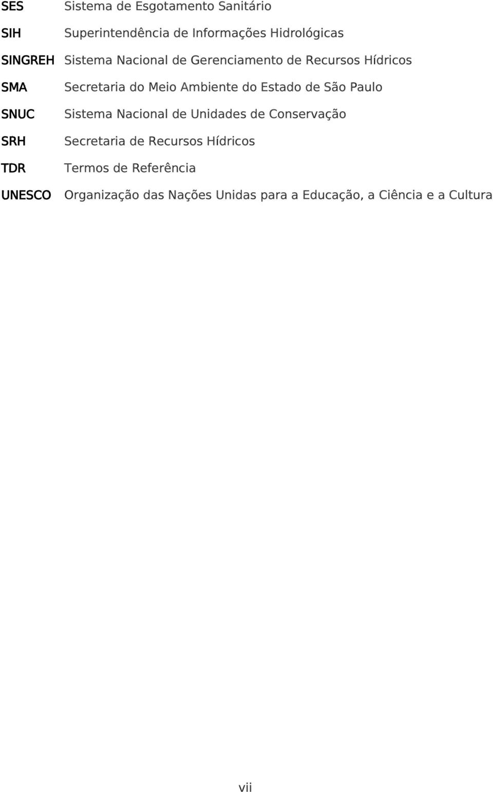 Ambiente do Estado de São Paulo Sistema Nacional de Unidades de Conservação Secretaria de Recursos