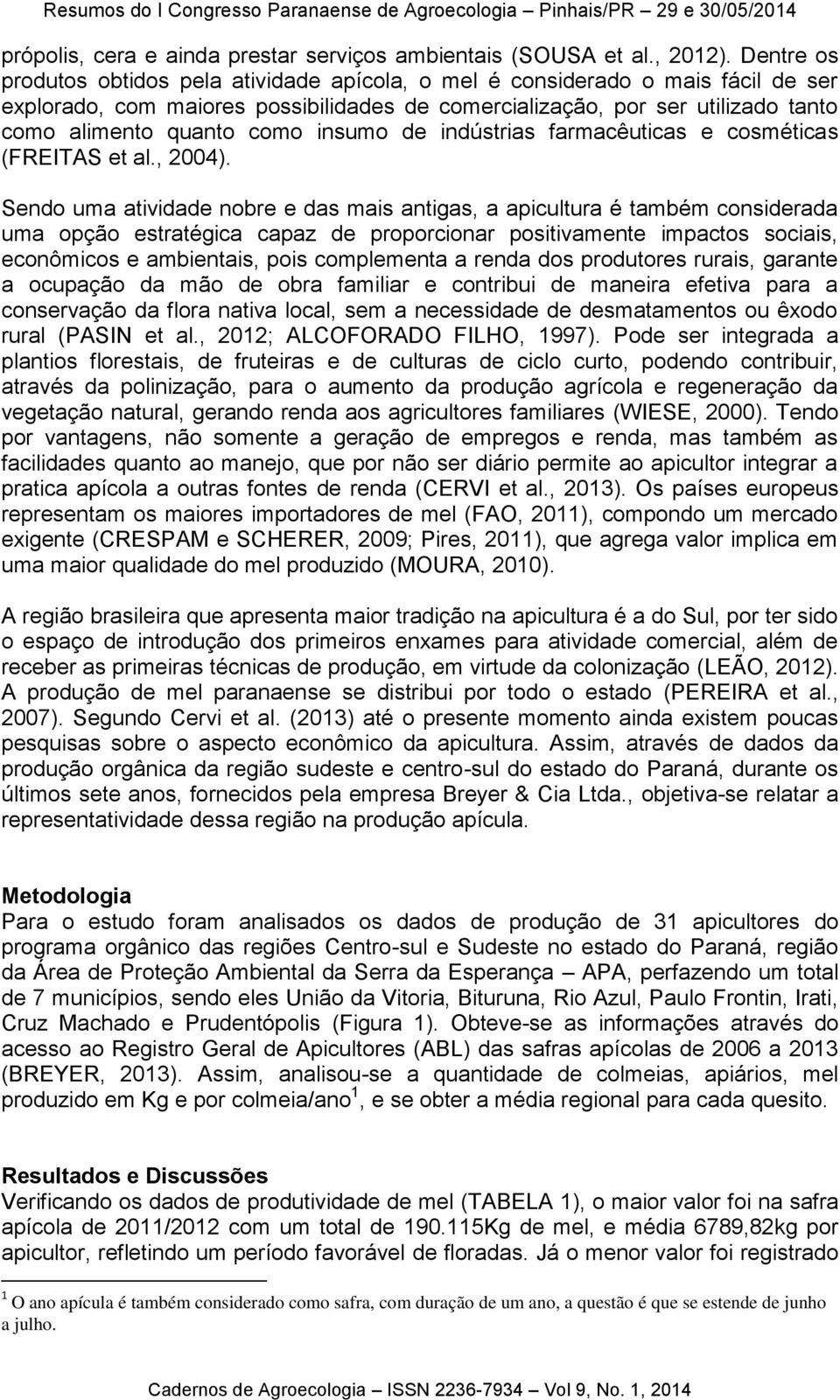 insumo de indústrias farmacêuticas e cosméticas (FREITAS et al., 2004).