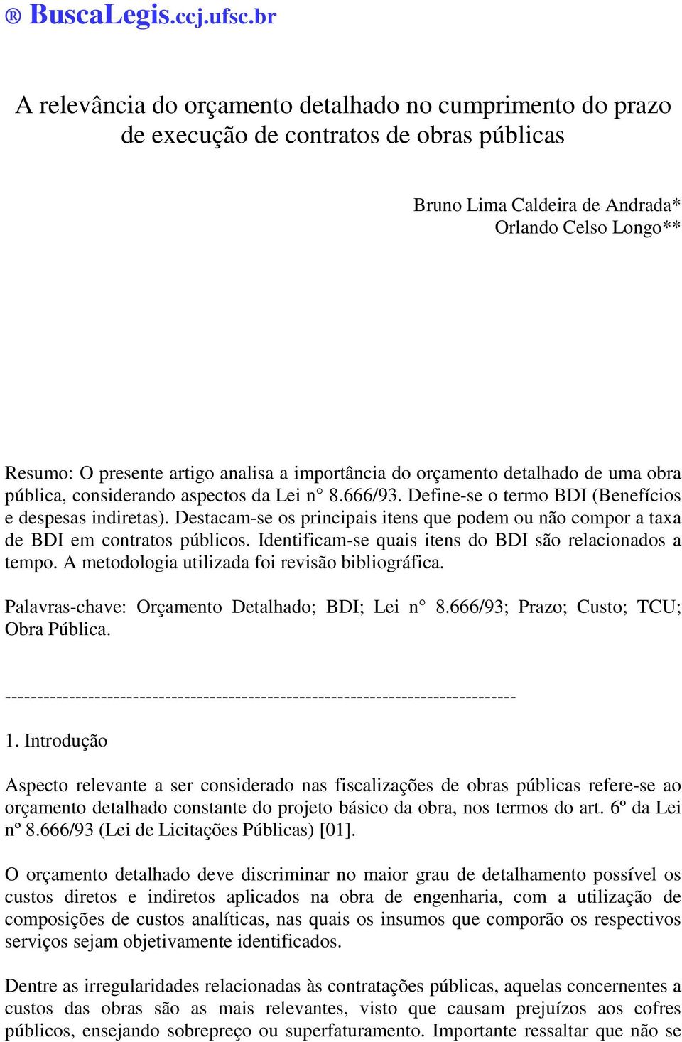 importância do orçamento detalhado de uma obra pública, considerando aspectos da Lei n 8.666/93. Define-se o termo BDI (Benefícios e despesas indiretas).