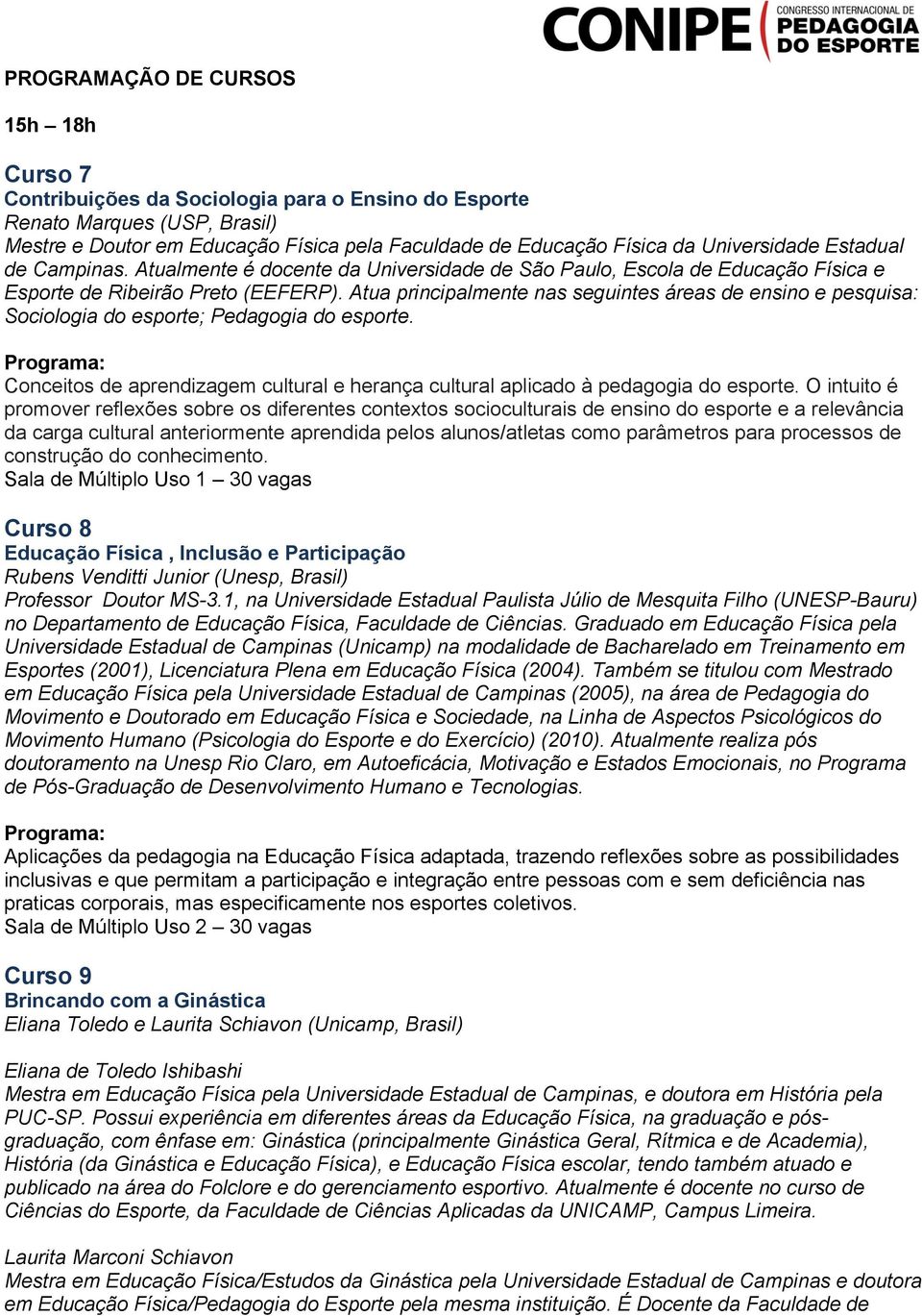 Atua principalmente nas seguintes áreas de ensino e pesquisa: Sociologia do esporte; Pedagogia do esporte. Conceitos de aprendizagem cultural e herança cultural aplicado à pedagogia do esporte.