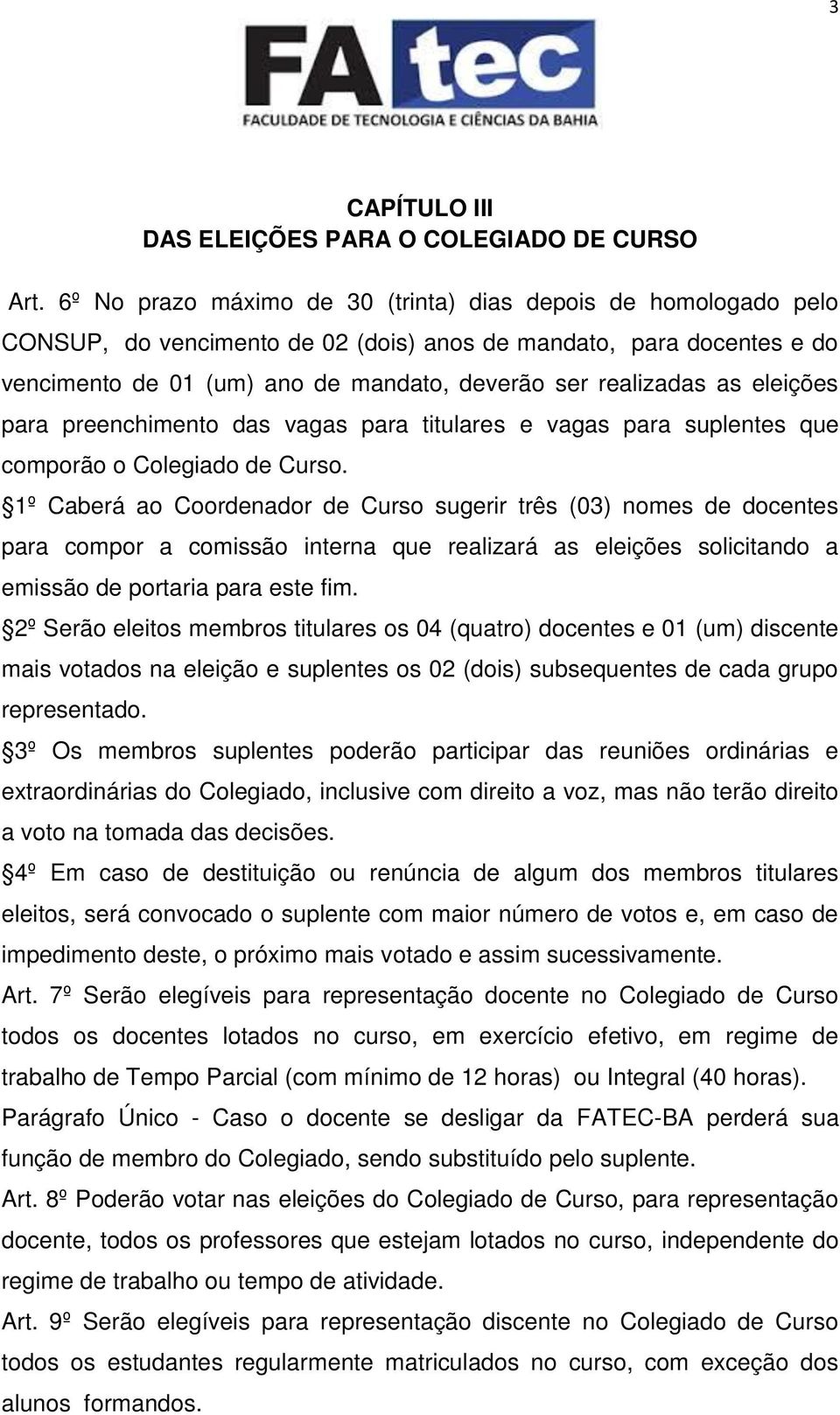 eleições para preenchimento das vagas para titulares e vagas para suplentes que comporão o Colegiado de Curso.