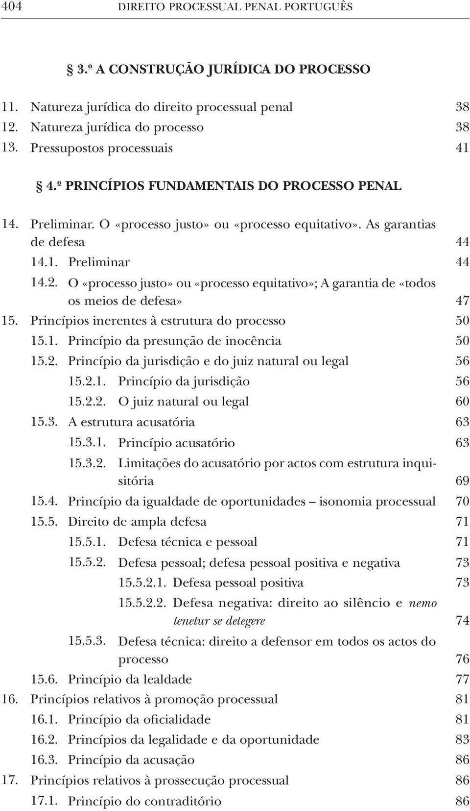 O «processo justo» ou «processo equitativo»; A garantia de «todos os meios de defesa» 47 15. Princípios inerentes à estrutura do processo 50 15.1. Princípio da presunção de inocência 50 15.2.