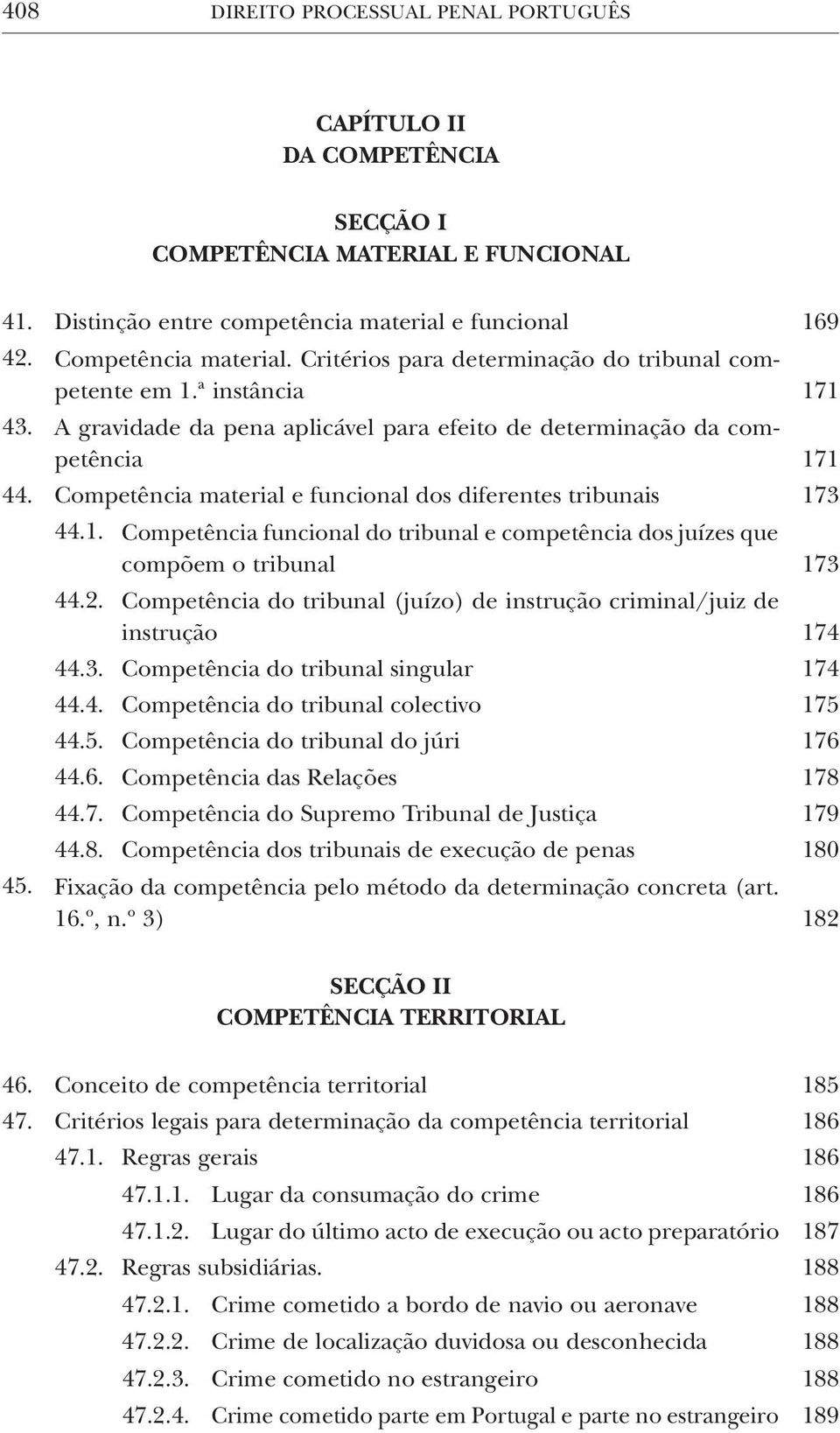 Competência material e funcional dos diferentes tribunais 173 44.1. Competência funcional do tribunal e competência dos juízes que compõem o tribunal 173 44.2.