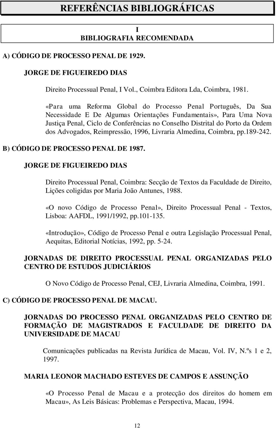 Ordem dos Advogados, Reimpressão, 1996, Livraria Almedina, Coimbra, pp.189-242. B) CÓDIGO DE PROCESSO PENAL DE 1987.