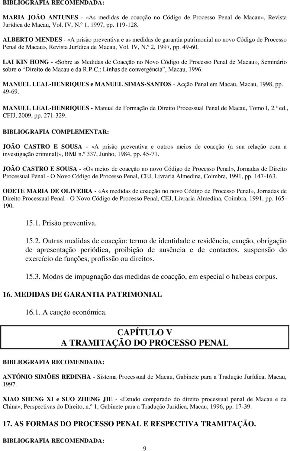 LAI KIN HONG - «Sobre as Medidas de Coacção no Novo Código de Processo Penal de Macau», Seminário sobre o Direito de Macau e da R.P.C.: Linhas de convergência, Macau, 1996.