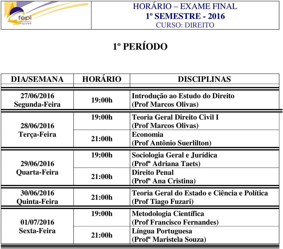 Adriana Taets) Direito Penal (Profª Ana Cristina) Teoria Geral do Estado e Ciência e Política