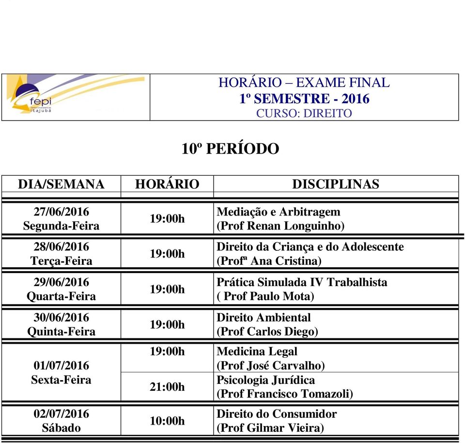 Paulo Mota) Direito Ambiental (Prof Carlos Diego) Medicina Legal (Prof José Carvalho)