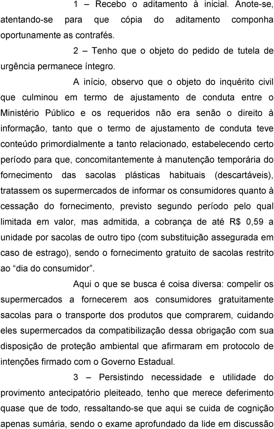 ajustamento de conduta teve conteúdo primordialmente a tanto relacionado, estabelecendo certo período para que, concomitantemente à manutenção temporária do fornecimento das sacolas plásticas