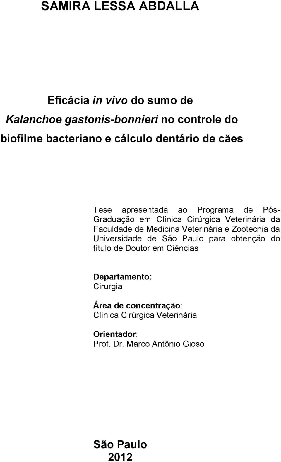 de Medicina Veterinária e Zootecnia da Universidade de São Paulo para obtenção do título de Doutor em Ciências