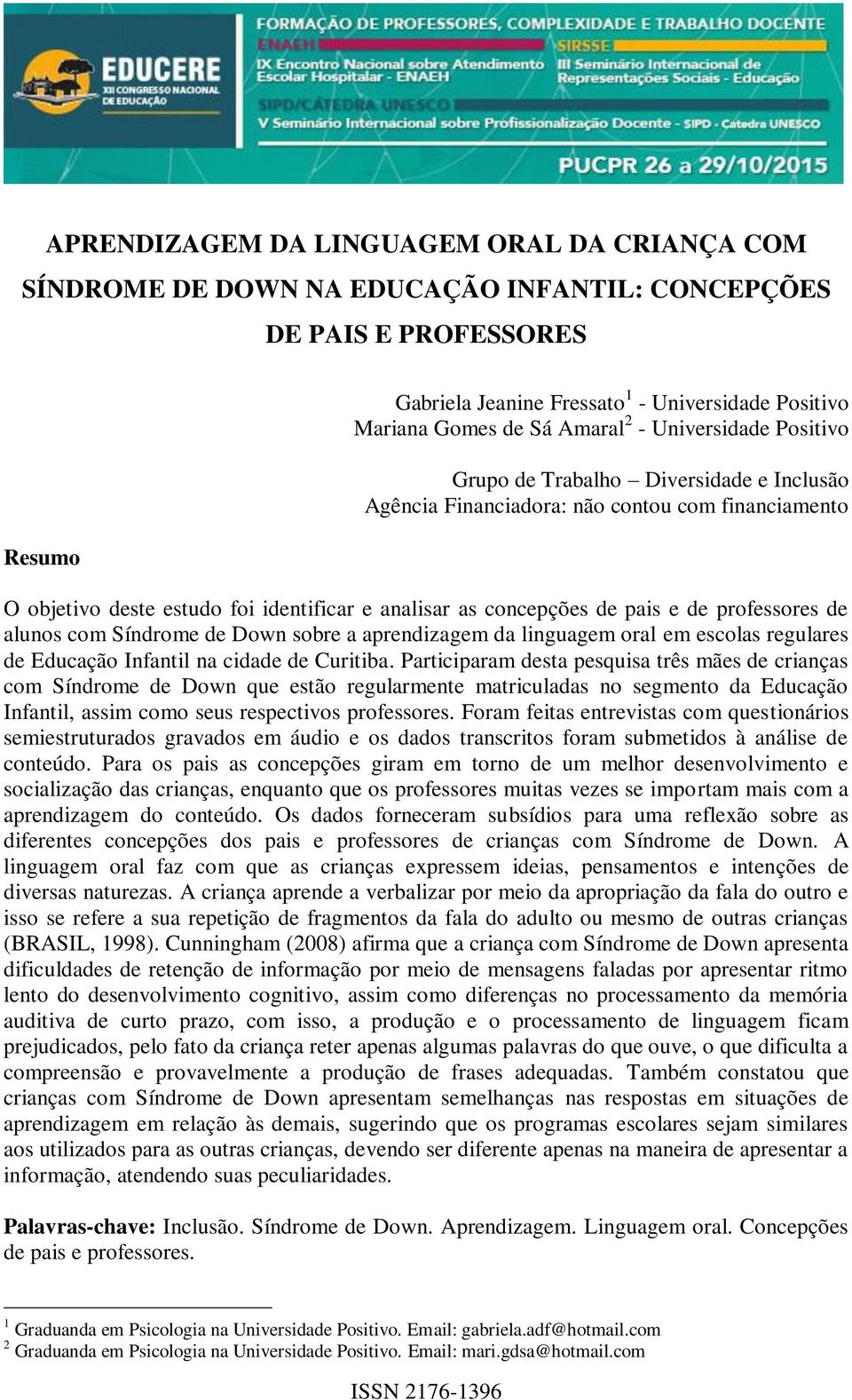 de professores de alunos com Síndrome de Down sobre a aprendizagem da linguagem oral em escolas regulares de Educação Infantil na cidade de Curitiba.