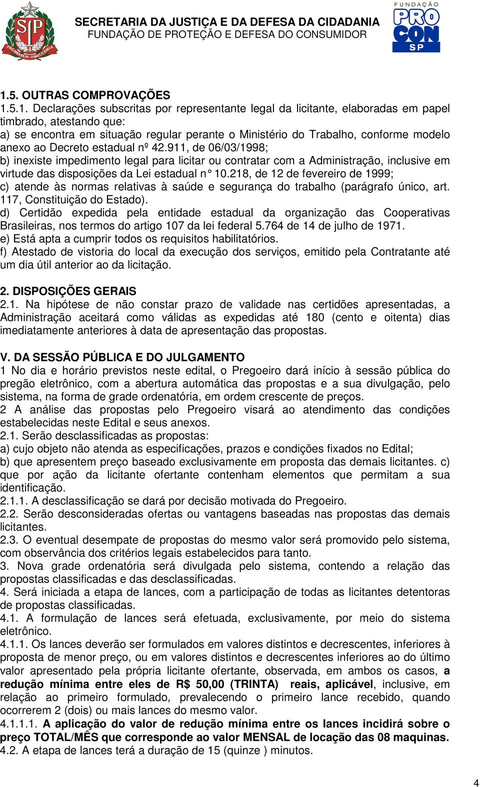 911, de 06/03/1998; b) inexiste impedimento legal para licitar ou contratar com a Administração, inclusive em virtude das disposições da Lei estadual n 10.