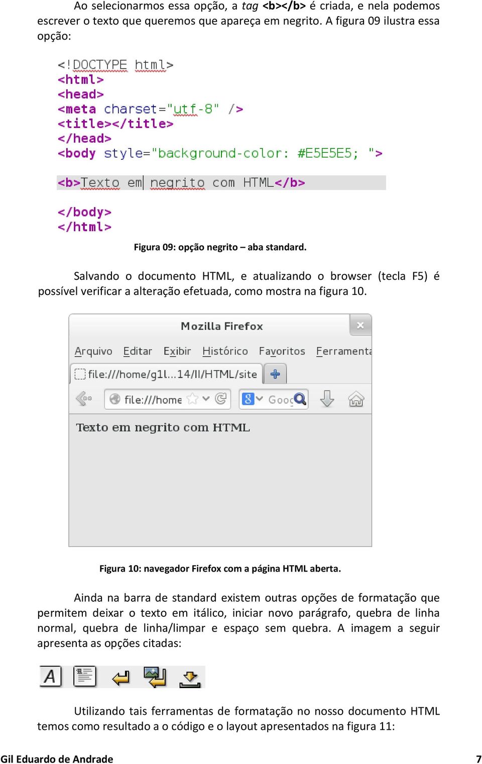 Salvando o documento HTML, e atualizando o browser (tecla F5) é possível verificar a alteração efetuada, como mostra na figura 10. Figura 10: navegador Firefox com a página HTML aberta.