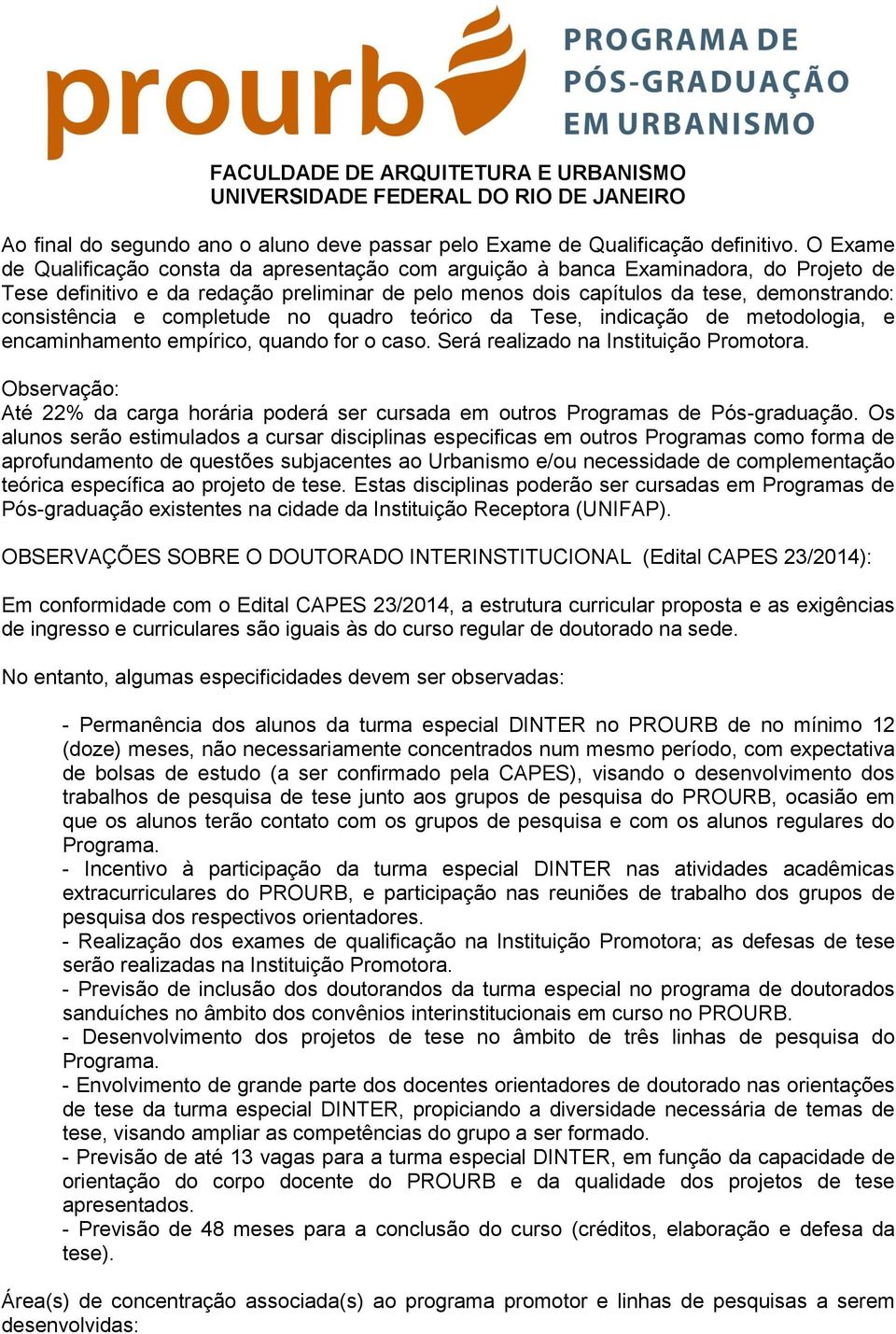 e completude no quadro teórico da Tese, indicação de metodologia, e encaminhamento empírico, quando for o caso. Será realizado na Instituição Promotora.