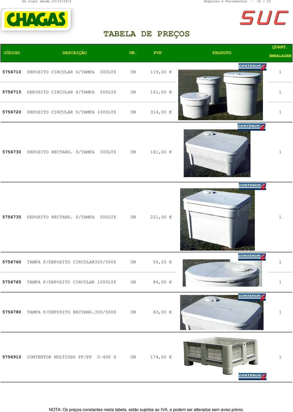 CIRCULAR S/TAMPA 000LT$ 34,00 5756730 DEPOSITO RECTANG. S/TAMPA 300LT$ 6,00 5756735 DEPOSITO RECTANG.