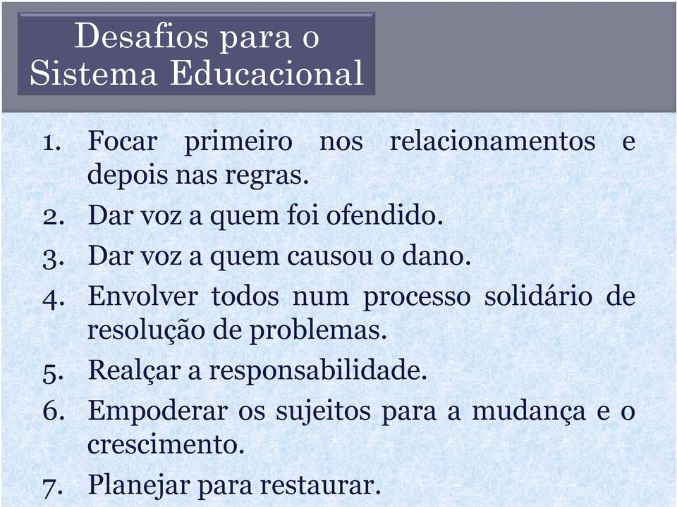 Dar voz a quem foi ofendido. 3. Dar voz a quem causou o dano. 4.