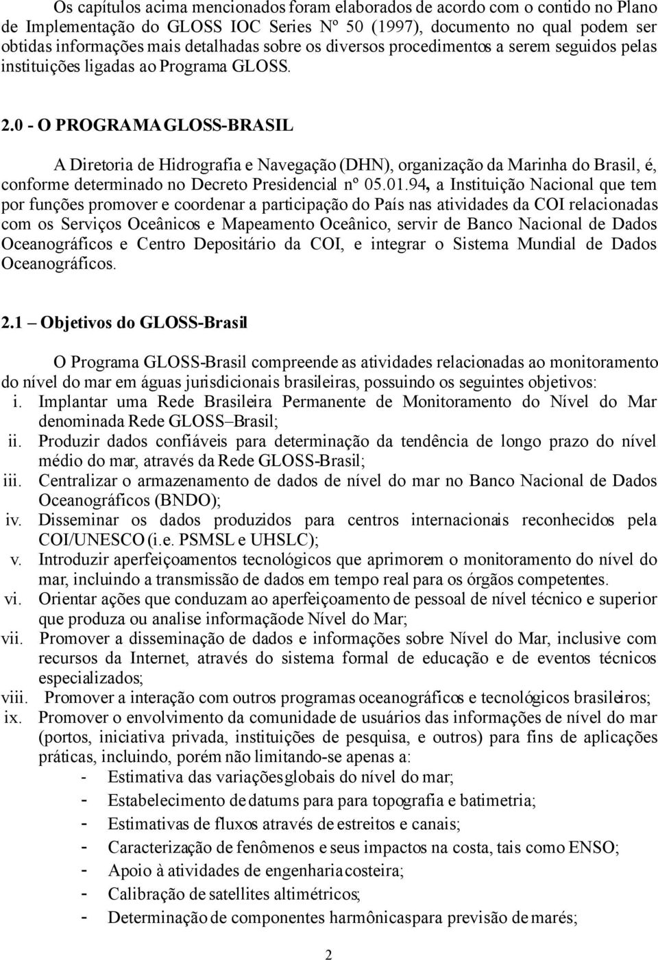 0 - O PROGRAMA GLOSS-BRASIL A Diretoria de Hidrografia e Navegação (DHN), organização da Marinha do Brasil, é, conforme determinado no Decreto Presidencial nº 05.01.