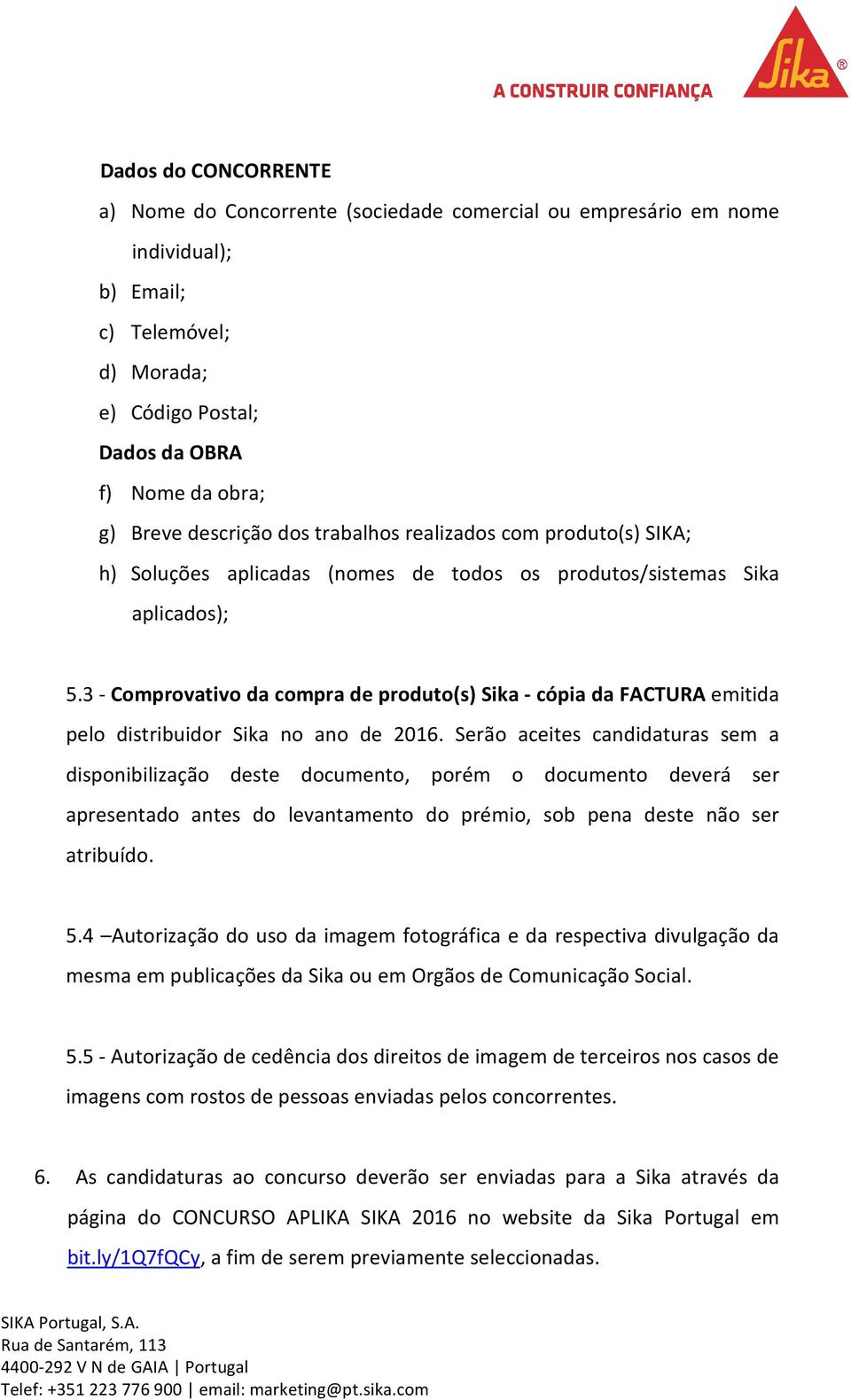 3 - Comprovativo da compra de produto(s) Sika - cópia da FACTURA emitida pelo distribuidor Sika no ano de 2016.