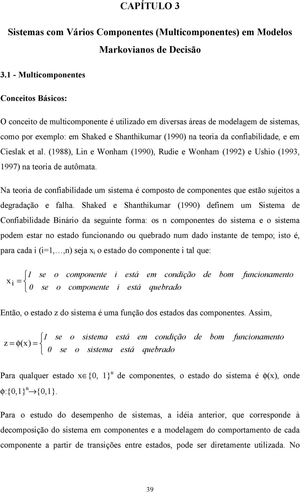 confiabilidade, e em Cieslak et al. (1988), Lin e Wonham (1990), Rudie e Wonham (1992) e Ushio (1993, 1997) na teoria de autômata.