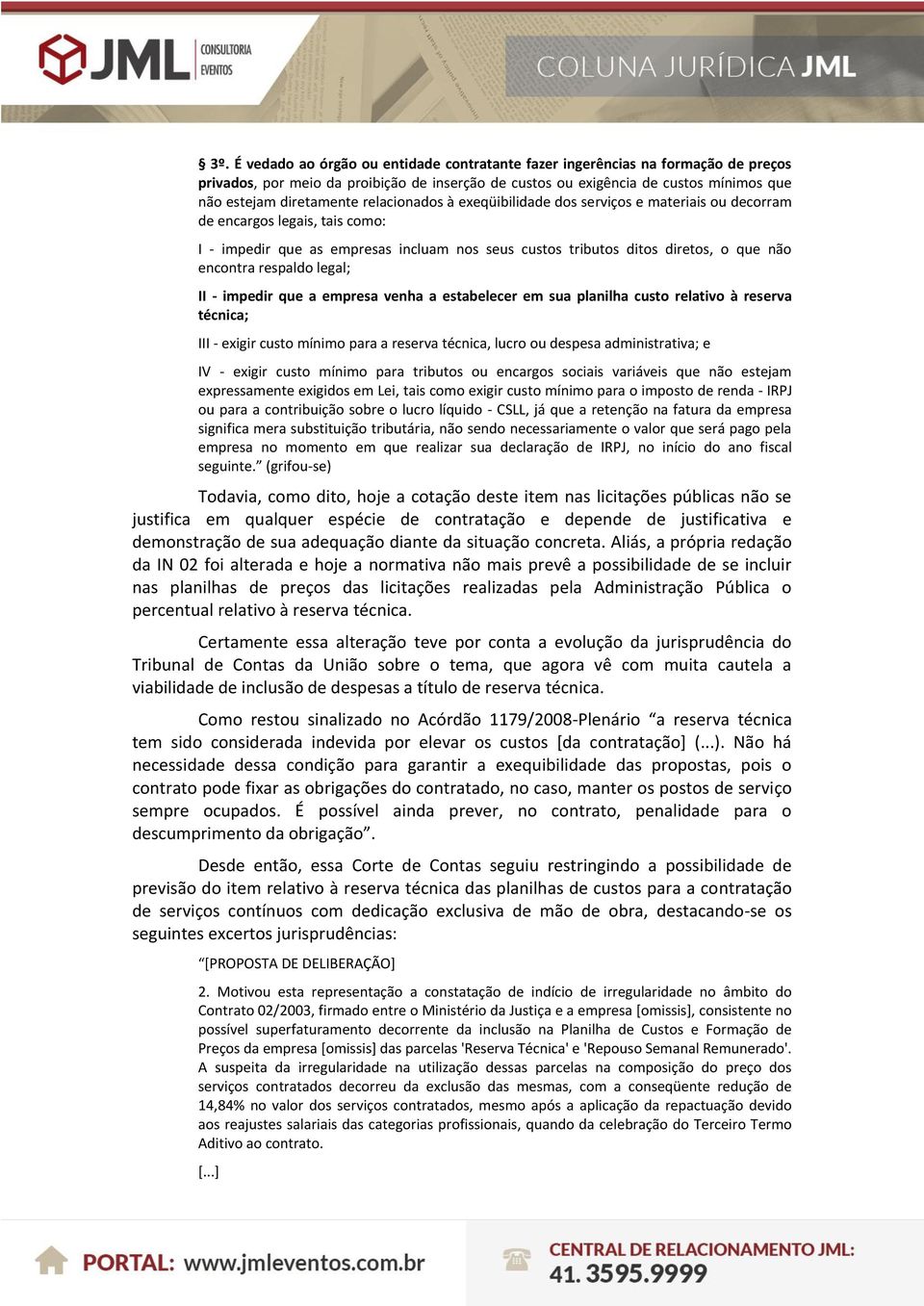 respaldo legal; II - impedir que a empresa venha a estabelecer em sua planilha custo relativo à reserva técnica; III - exigir custo mínimo para a reserva técnica, lucro ou despesa administrativa; e