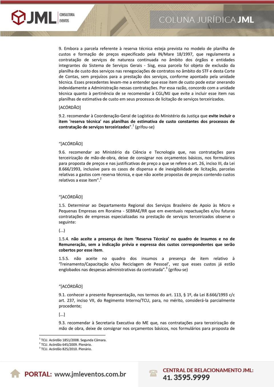 contratos no âmbito do STF e desta Corte de Contas, sem prejuízos para a prestação dos serviços, conforme apontado pela unidade técnica.