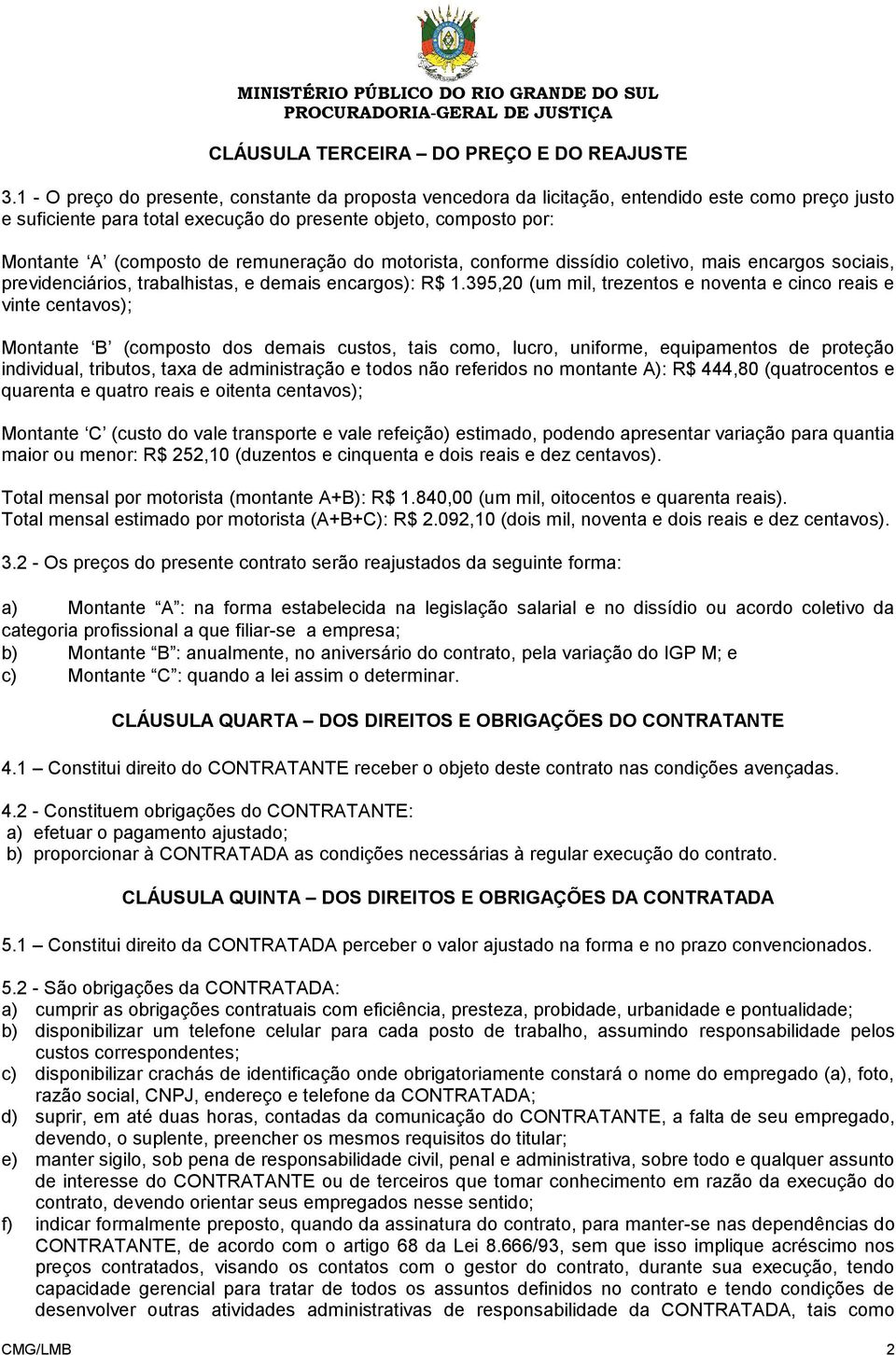 remuneração do motorista, conforme dissídio coletivo, mais encargos sociais, previdenciários, trabalhistas, e demais encargos): R$ 1.