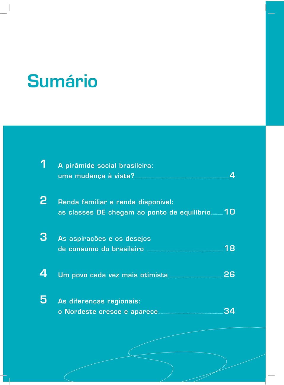 equilíbrio...10 3 As aspirações e os desejos de consumo do brasileiro.