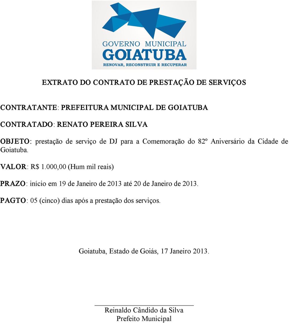 VALOR: R$ 1.000,00 (Hum mil reais) PRAZO: início em 19 de Janeiro de 2013 até 20 de Janeiro de 2013.