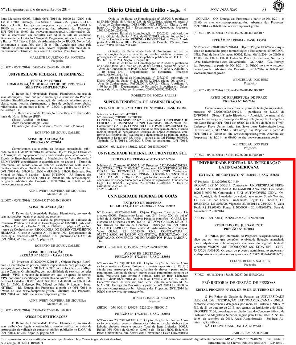 . Abertura das Propostas: 18/11/2014 às 10h00 site www.comprasnet.gov.br.
