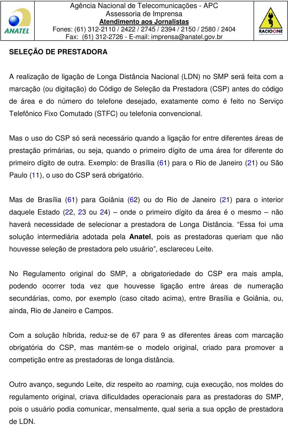 Mas o uso do CSP só será necessário quando a ligação for entre diferentes áreas de prestação primárias, ou seja, quando o primeiro dígito de uma área for diferente do primeiro dígito de outra.