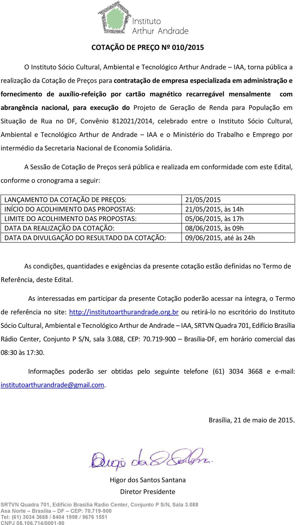 no DF, Convênio 812021/2014, celebrado entre o Instituto Sócio Cultural, Ambiental e Tecnológico Arthur de Andrade IAA e o Ministério do Trabalho e Emprego por intermédio da Secretaria Nacional de