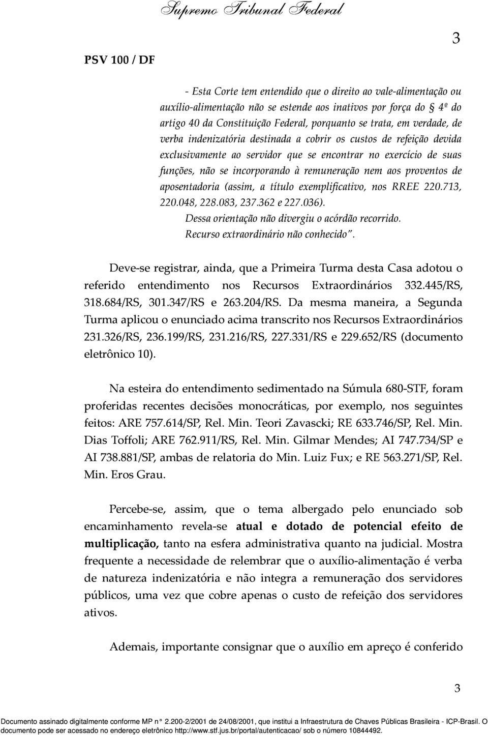 aposentadoria (assim, a título exemplificativo, nos RREE 220.713, 220.048, 228.083, 237.362 e 227.036). Dessa orientação não divergiu o acórdão recorrido. Recurso extraordinário não conhecido.