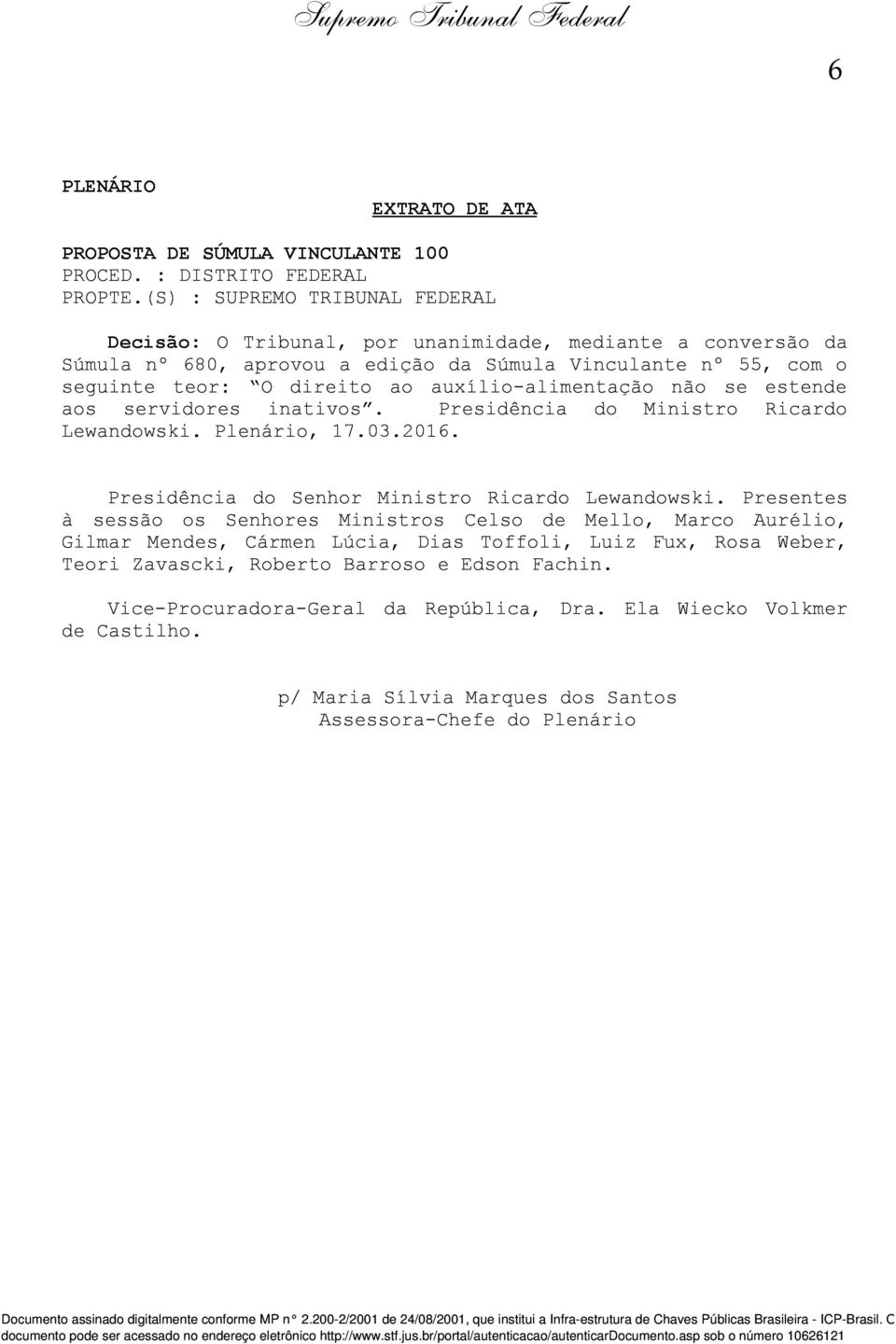 auxílio-alimentação não se estende aos servidores inativos. Presidência do Ministro Ricardo Lewandowski. Plenário, 17.03.2016. Presidência do Senhor Ministro Ricardo Lewandowski.