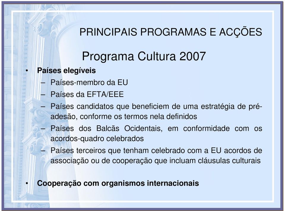 Balcãs Ocidentais, em conformidade com os acordos-quadro celebrados Países terceiros que tenham celebrado com