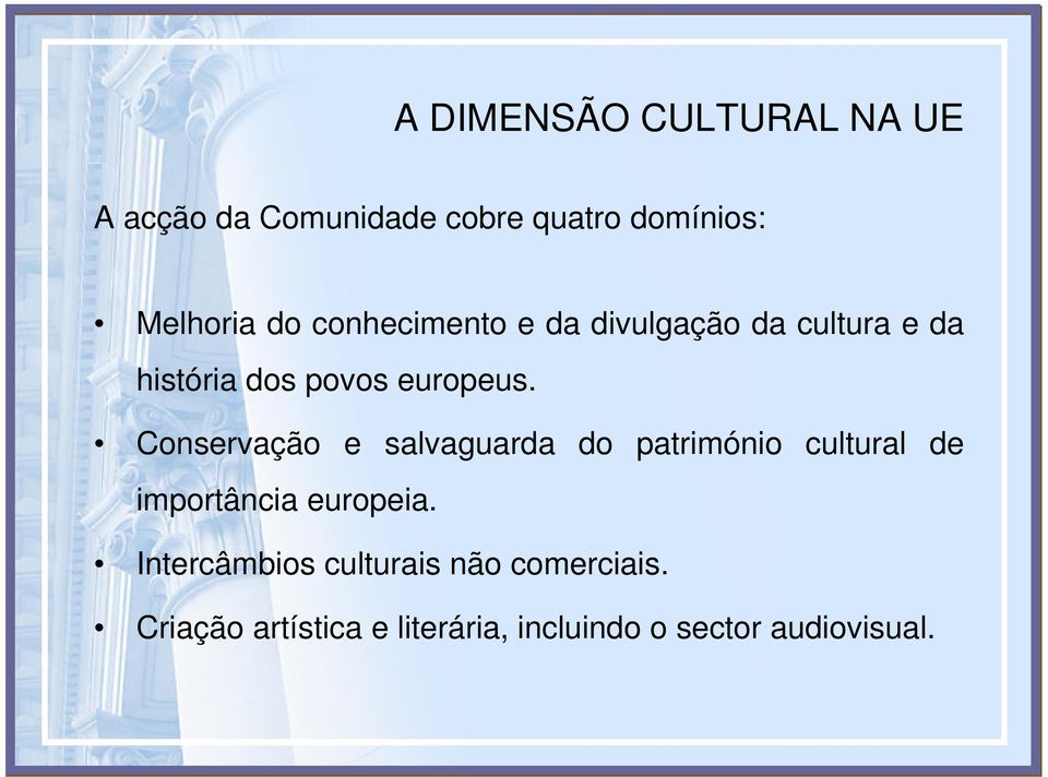 Conservação e salvaguarda do património cultural de importância europeia.
