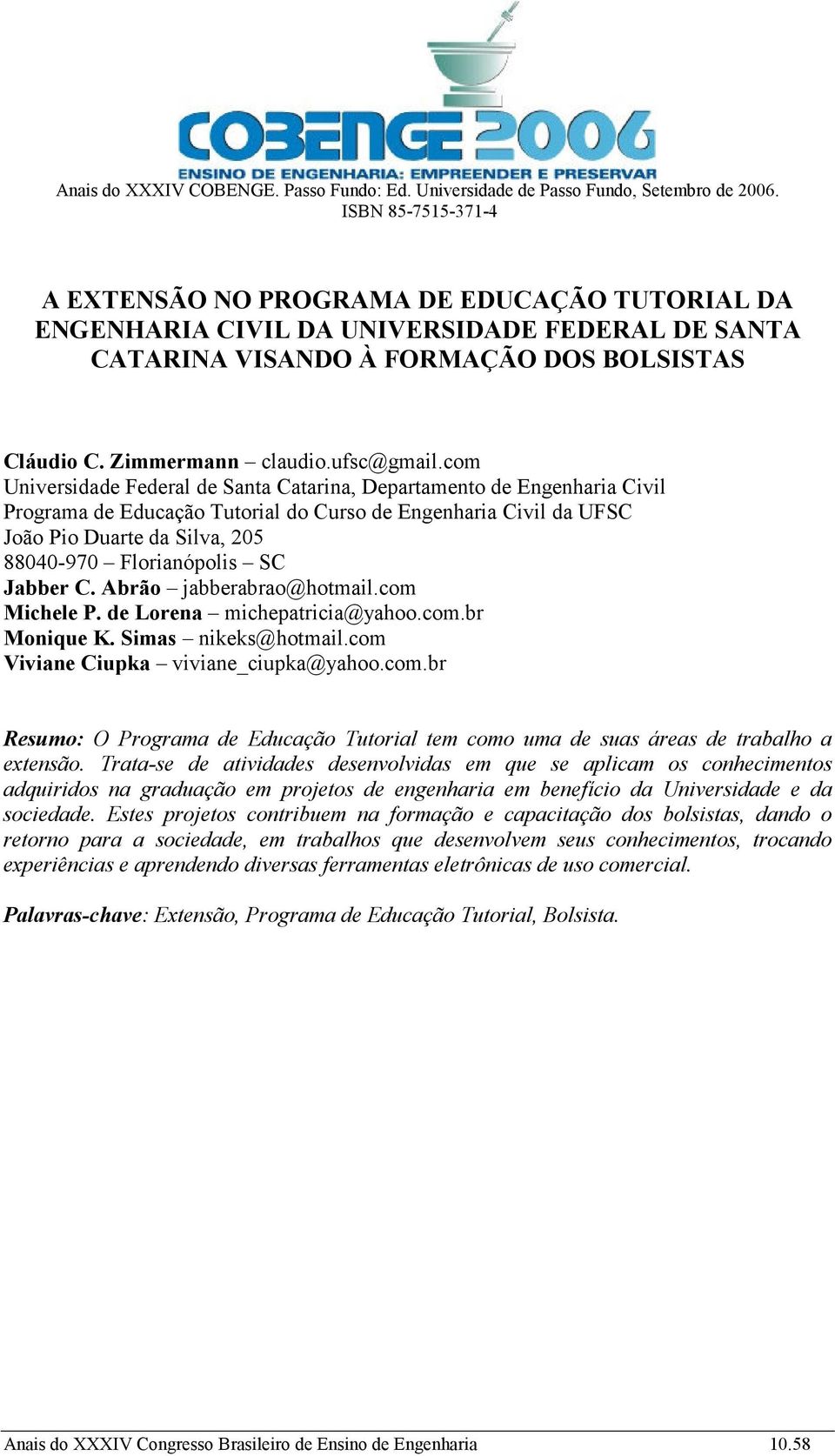 com Universidade Federal de Santa Catarina, Departamento de Engenharia Civil Programa de Educação Tutorial do Curso de Engenharia Civil da UFSC João Pio Duarte da Silva, 205 88040-970 Florianópolis