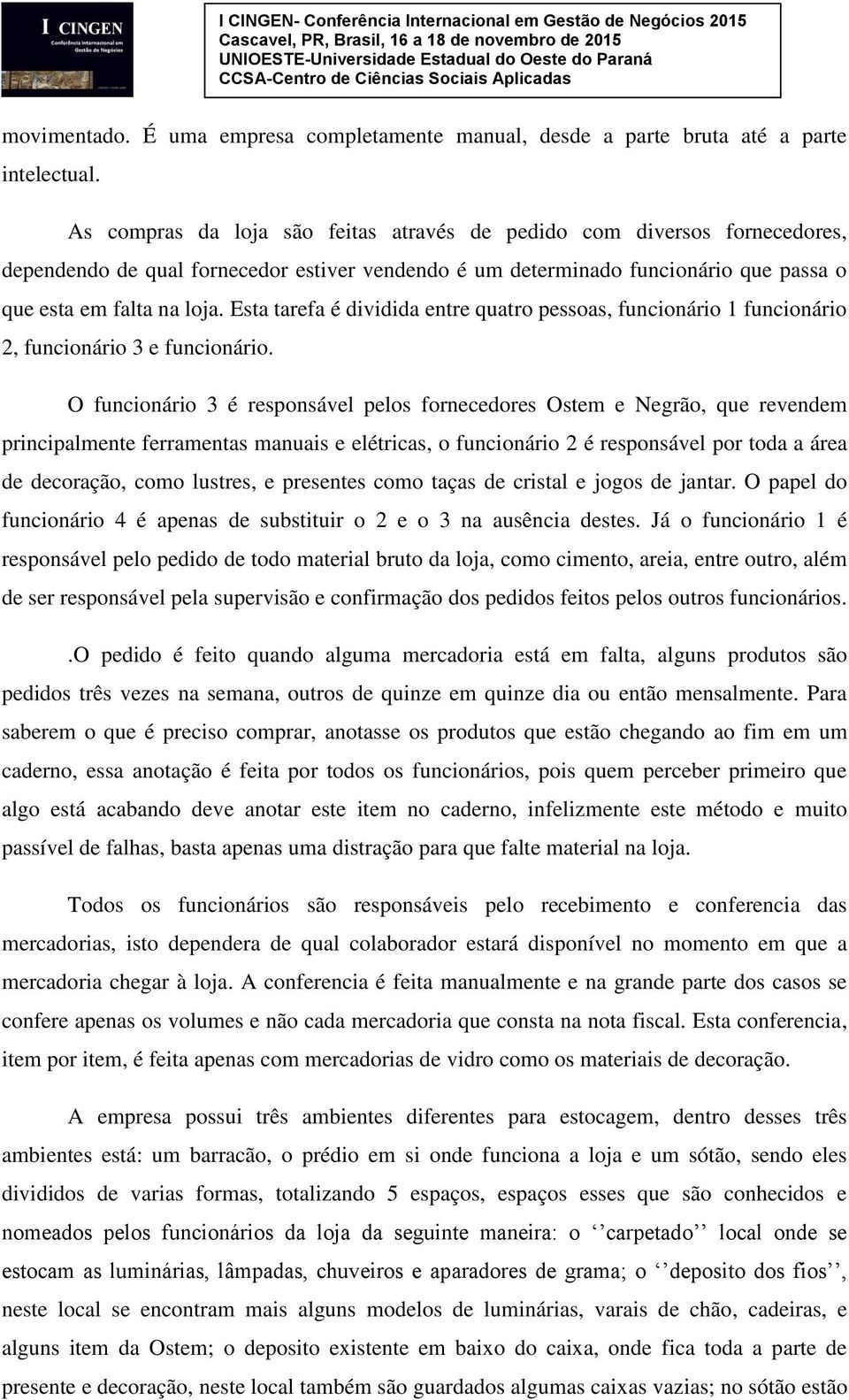 Esta tarefa é dividida entre quatro pessoas, funcionário 1 funcionário 2, funcionário 3 e funcionário.