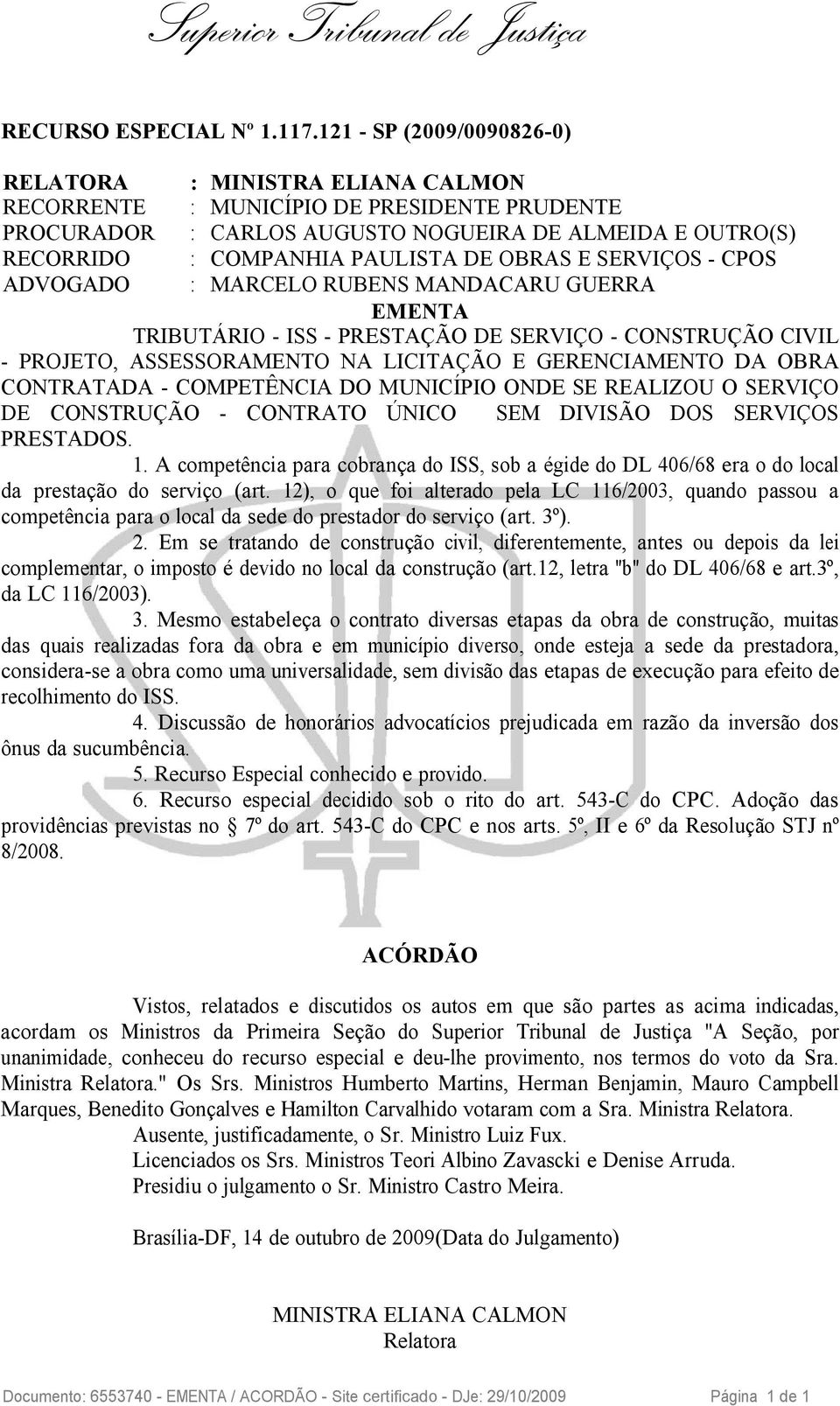 OBRAS E SERVIÇOS - CPOS ADVOGADO : MARCELO RUBENS MANDACARU GUERRA EMENTA TRIBUTÁRIO - ISS - PRESTAÇÃO DE SERVIÇO - CONSTRUÇÃO CIVIL - PROJETO, ASSESSORAMENTO NA LICITAÇÃO E GERENCIAMENTO DA OBRA