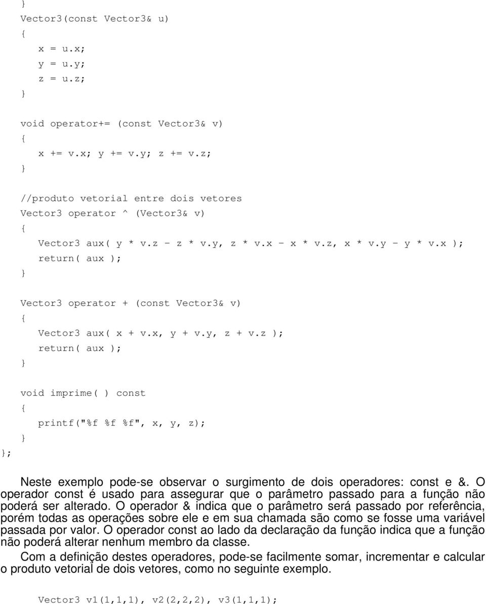 x ); return( aux ); Vector3 operator + (const Vector3& v) Vector3 aux( x + v.x, y + v.y, z + v.