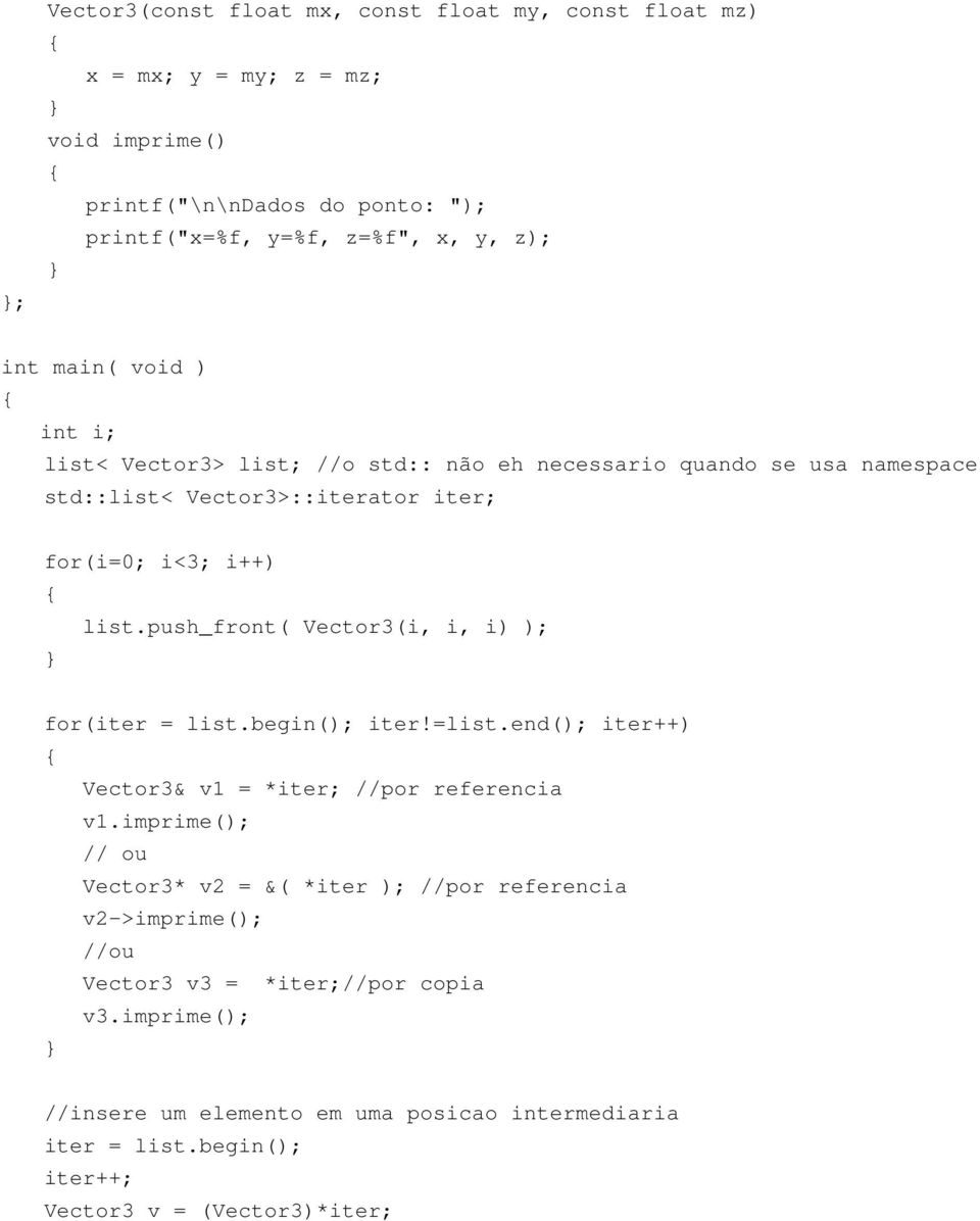 push_front( Vector3(i, i, i) ); for(iter = list.begin(); iter!=list.end(); iter++) Vector3& v1 = *iter; //por referencia v1.