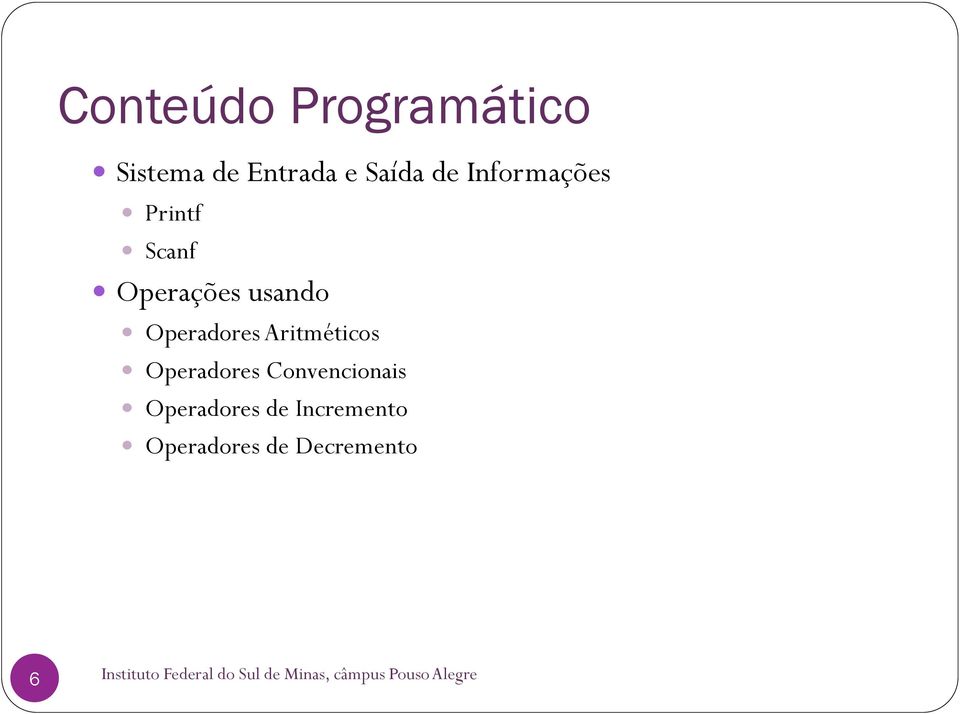 Aritméticos Operadores Convencionais Operadores de Incremento