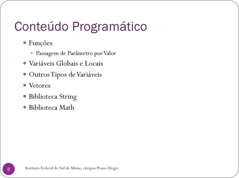 Variáveis Vetores Biblioteca String Biblioteca Math 8