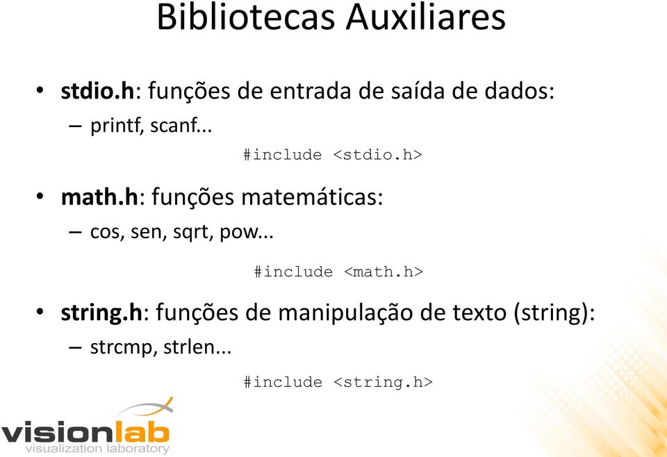 h: funções matemáticas: cos, sen, sqrt, pow... string.