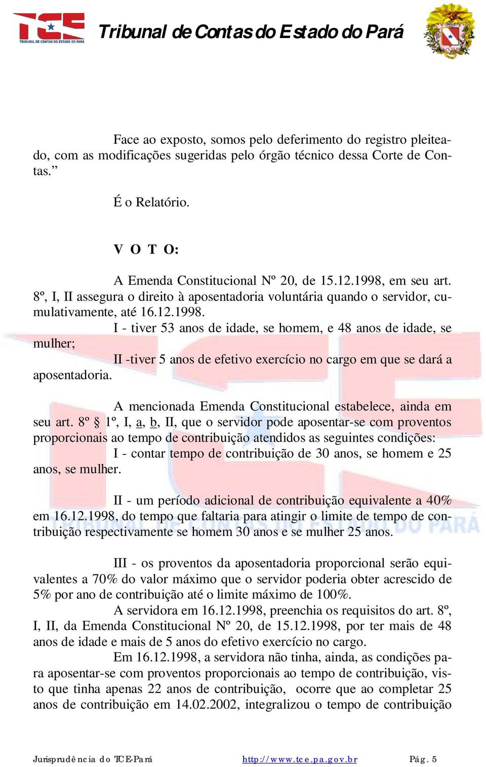 A mencionada Emenda Constitucional estabelece, ainda em seu art.