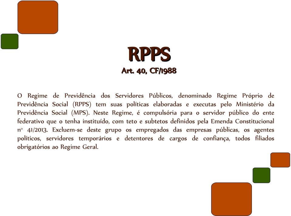 elaboradas e executas pelo Ministério da Previdência Social (MPS).