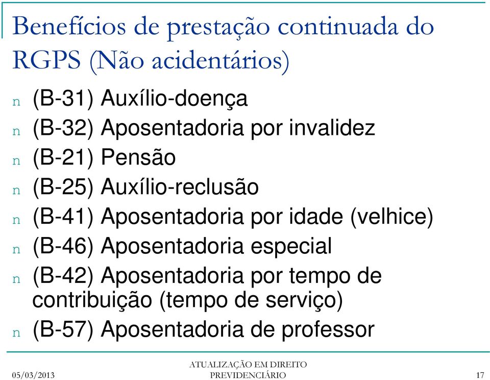 Aposentadoria por idade (velhice) n (B-46) Aposentadoria especial n (B-42) Aposentadoria