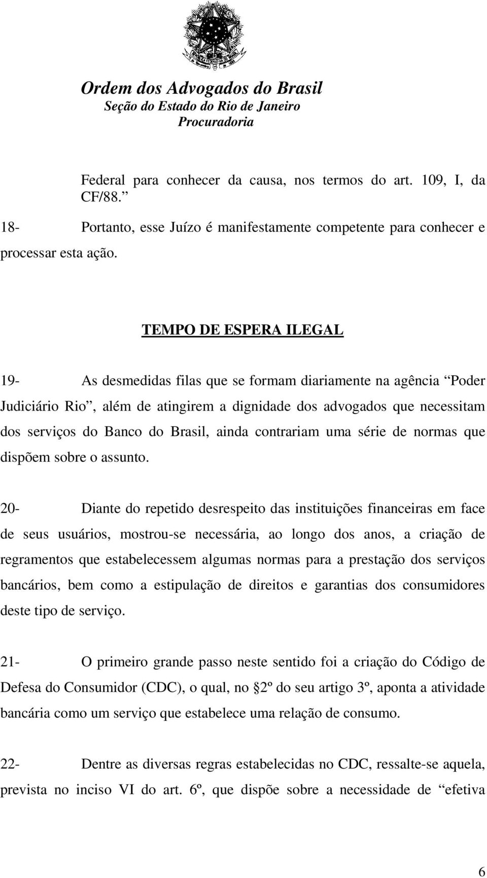 ainda contrariam uma série de normas que dispõem sobre o assunto.